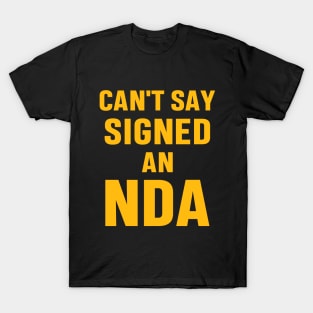 I Can't Say Signed An NDA Funny Meme Business Interview Sarcastic Gift T-Shirt